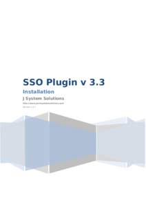 SSO Plugin v 3.3 Installation J System Solutions http://www.javasystemsolutions.com Version 3.3.7