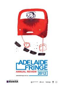 We look back with much pride at Adelaide Fringe 2012 – an extraordinary year that experienced a record number of ticket sales and an enormous increase in the number of participants and attendances, proving once again