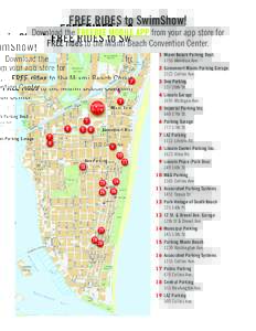 FREE RIDES to SwimShow!  Download the FREEBEE MOBILE APP from your app store for FREE rides to the Miami Beach Convention Center. 	1	Miami Beach Parking Dept. 		 1755 Meridian Ave.