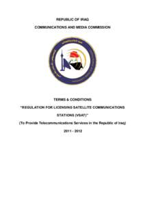 REPUBLIC OF IRAQ COMMUNICATIONS AND MEDIA COMMISSION TERMS & CONDITIONS “REGULATION FOR LICENSING SATELLITE COMMUNICATIONS STATIONS (VSAT)”