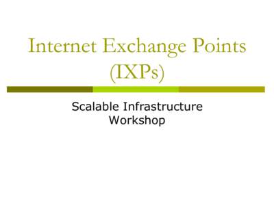Internet Exchange Points (IXPs) Scalable Infrastructure Workshop  Objectives