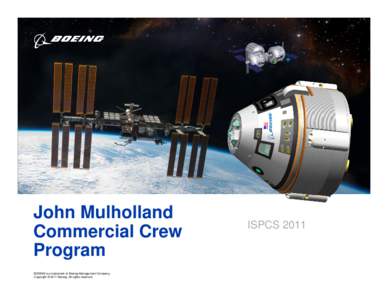 John Mulholland Commercial Crew Program BOEING is a trademark of Boeing Management Company. Copyright © 2011 Boeing. All rights reserved.