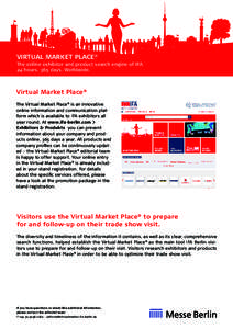 VIRTUAL MARKET PLACE® The online exhibitor and product search engine of IFA 24 hours. 365 days. Worldwide. Virtual Market Place® The Virtual Market Place® is an innovative