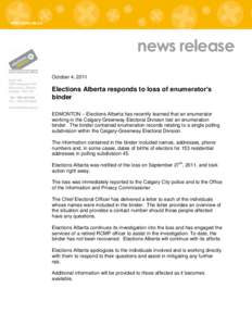 news release October 4, 2011 Elections Alberta responds to loss of enumerator’s binder EDMONTON – Elections Alberta has recently learned that an enumerator