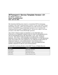 AVTransport:1 Service Template Version 1.01 For UPnP™ Version 1.0 Status: Standardized DCP Date: June 25, 2002  This Standardized DCP has been adopted as a Standardized DCP by the Steering