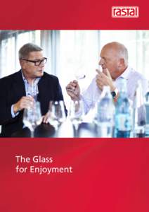 The Glass for Enjoyment The sensory qualities of a glass are key ingredients to beverage enjoyment. Therefore, RASTAL