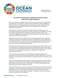 PRESS RELEASE 15 February 2017 UN calls for commitments to safeguard the world’s oceans ahead of first major conference New York, 15 February - Calling for concrete actions to protect the oceans, the United Nations