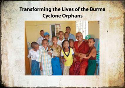 Transforming the Lives of the Burma Cyclone Orphans The following is a true story of transformation, made possible by the donations that we have recently been sending to the monks of Phaung Daw Oo Monastery Orphanage Sc