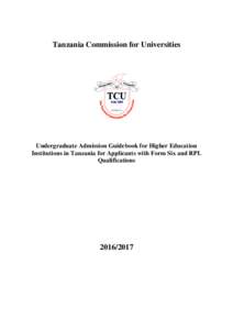 Tanzania Commission for Universities  Undergraduate Admission Guidebook for Higher Education Institutions in Tanzania for Applicants with Form Six and RPL Qualifications