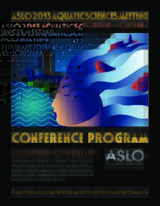 ASLO 2013 AQUATIC SCIENCES MEETING[removed]FEBRUARY 2013 · NEW ORLEANS · LOUISIANA CONFERENCE PROGRAM ASLO RETURNS TO THE BIG EASY! Held at Ernest N. Morial Convention Center under the