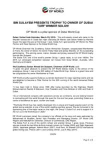 BIN SULAYEM PRESENTS TROPHY TO OWNER OF DUBAI TURF WINNER SOLOW‎ DP World is a pillar sponsor of Dubai World Cup Dubai, United Arab Emirates, March 29, 2015:- The enthusiastic crowd who came to the Meydan racecourse in