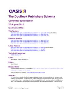 The DocBook Publishers Schema Committee Specification 27 August 2010 Specification URIs: This Version: http://docs.oasis-open.org/docbook/specs/publishers-1.0-spec-cs-01.html (Authoritative)