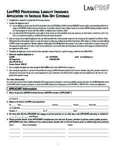 LAWPRO PROFESSIONAL LIABILITY INSURANCE APPLICATION TO INCREASE RUN-OFF COVERAGE • No Application is required for standard Run-Off Coverage insurance. • Complete this Application only if: (1) you are applying to incr