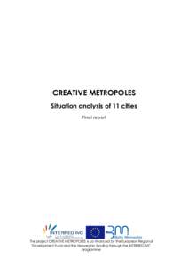 CREATIVE METROPOLES Situation analysis of 11 cities Final report The project CREATIVE METROPOLES is co-financed by the European Regional Development Fund and the Norwegian funding through the INTERREG IVC
