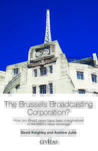The Brussels Broadcasting Corporation? How pro-Brexit views have been marginalised in the BBC’s news coverage David Keighley and Andrew Jubb