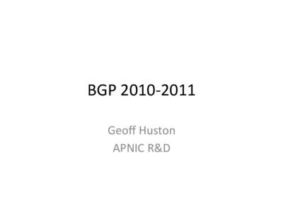 BGP	  2010-­‐2011	   Geoﬀ	  Huston	   APNIC	  R&D	   Conven9onal	  (Historical)	  BGP	  Wisdom	   IAB	  Workshop	  on	  Inter-­‐Domain	  rou9ng	  in	  