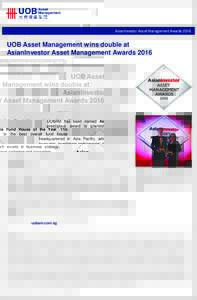 AsianInvestor Asset Management AwardsUOB Asset Management wins double at AsianInvestor Asset Management Awards 2016 UOBAM has been named Asia Fund House of the Year. This prestigious award is granted to the best o
