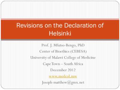 Revisions on the Declaration of Helsinki Prof. J. Mfutso-Bengo, PhD Center of Bioethics (CEBESA) University of Malawi College of Medicine Cape Town – South Africa