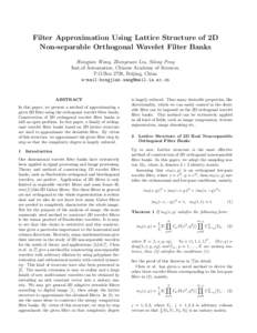 Filter Approximation Using Lattice Structure of 2D Non-separable Orthogonal Wavelet Filter Banks Hongjian Wang, Zhongxuan Liu, Silong Peng Inst.of Automation, Chinese Academy of Sciences, P.O.Box 2728, Beijing, China e-m