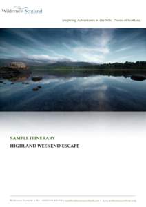 Inspiring Adventures in the Wild Places of Scotland  SAMPLE ITINERARY HIGHLAND WEEKEND ESCAPE  Wi l d e r n e s s S c o t l a n d • Te l : +  • i n f o @ w i l d e r n e s s s c o t l a n