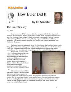 How Euler Did It by Ed Sandifer The Euler Society May, 2005 Every summer since 2002, twenty or so Euler fans have gathered for the three-day annual meeting of The Euler Society. The first meeting was in Rumford, Maine, a