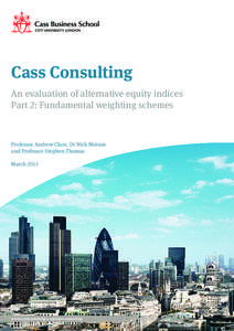 Cass Consulting An evaluation of alternative equity indices Part 2: Fundamental weighting schemes Professor Andrew Clare, Dr Nick Motson and Professor Stephen Thomas