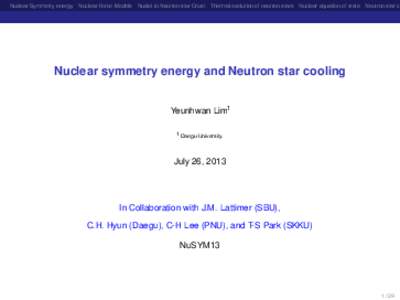 Nuclear Symmetry energy Nuclear Force Models Nuclei in Neutron star Crust Thermal evolution of neutron stars Nuclear equation of state Neutron star co  Nuclear symmetry energy and Neutron star cooling Yeunhwan Lim1 1 Dae