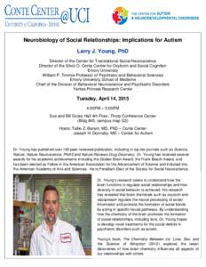 Neurobiology of Social Relationships: Implications for Autism Larry J. Young, PhD Director of the Center for Translational Social Neuroscience Director of the Silvio O. Conte Center for Oxytocin and Social Cognition Emor