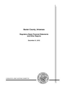 Baxter County, Arkansas Regulatory Basis Financial Statements and Other Reports December 31, 2012  LEGISLATIVE JOINT AUDITING COMMITTEE