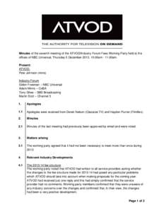 Minutes of the seventh meeting of the ATVOD/Industry Forum Fees Working Party held at the offices of NBC Universal, Thursday 5 December 2013, 10.00am - 11.00am. Present: ATVOD: Pete Johnson (mins) Industry Forum