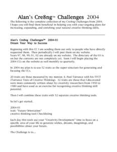 Alan’s Cre8ng™ Challenges 2004 The following is the complete collection of my Cre8ng Challenges from[removed]I hope you will find them beneficial in helping you with your ongoing plans for increasing, expanding, and en