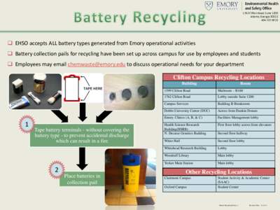 1762 Clifton Road, Suite 1200 Atlanta, Georgia5922  EHSO accepts ALL battery types generated from Emory operational activities  Battery collection pails for recycling have been set up across campus f