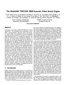 The MediaMill TRECVID 2008 Semantic Video Search Engine C.G.M. Snoek, K.E.A. van de Sande, O. de Rooij, B. Huurnink, J.C. van Gemert∗, J.R.R. Uijlings, J. He, X. Li, I. Everts, V. Nedovi´c, M. van Liempt, R. van Balen