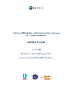 Task Force of Middle East and North African Stock Exchanges for Corporate Governance Meeting Agenda 22 June, 2012 The Marmara Taksim Hotel, Istanbul, Turkey