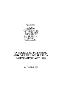 Queensland  INTEGRATED PLANNING AND OTHER LEGISLATION AMENDMENT ACT 1998