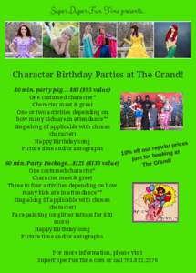 Super Duper Fun Time presents...  Character Birthday Parties at The Grand! 30 min. party pkg… $85 ($95 value) One costumed character* Character meet & greet