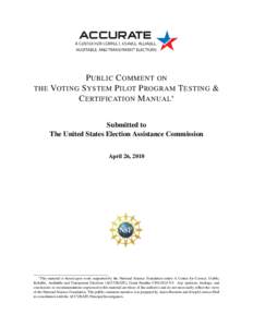P UBLIC C OMMENT ON THE VOTING S YSTEM P ILOT P ROGRAM T ESTING & C ERTIFICATION M ANUAL∗ Submitted to The United States Election Assistance Commission April 26, 2010