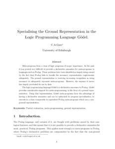 Specialising the Ground Representation in the Logic Programming Language G¨odel. C.A.Gurr∗ University of Edinburgh  Abstract