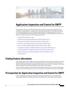 Application Inspection and Control for SMTP The Application Inspection for SMTP feature provides an intense provisioning mechanism that can be configured to inspect packets on a granular level so that malicious network a