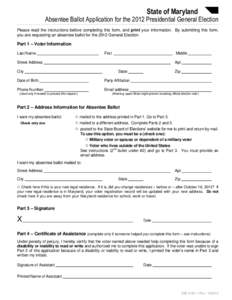 State of Maryland  Absentee Ballot Application for the 2012 Presidential General Election Please read the instructions before completing this form, and print your information. By submitting this form, you are requesting 