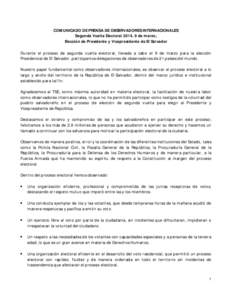 COMUNICADO DE PRENSA DE OBSERVADORES INTERNACIONALES Segunda Vuelta Electoral 2014, 9 de marzo, Elección de Presidente y Vicepresidente de El Salvador Durante el proceso de segunda vuelta electoral, llevada a cabo el 9 