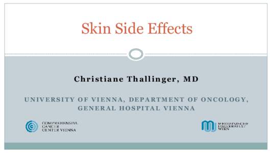 Skin Side Effects  Christiane Thallinger, MD UNIVERSITY OF VIENNA, DEPARTMENT OF ONCOLOGY, GENERAL HOSPITAL VIENNA