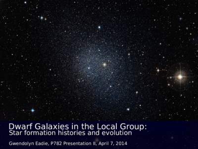 Dwarf Galaxies in the Local Group: Star formation histories and evolution Gwendolyn Eadie, P782 Presentation II, April 7, 2014 Fornax dwarf spheroidal galaxy