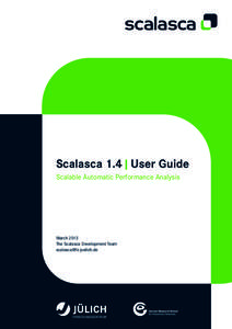 Scalasca 1.4 | User Guide Scalable Automatic Performance Analysis March 2013 The Scalasca Development Team 