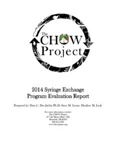 2014 Syringe Exchange Program Evaluation Report Prepared by: Don C. Des Jarlais Ph.D, Stacy M. Lenze, Heather M. Lusk For more information, contact: The CHOW Project 677 Ala Moana Blvd. #226