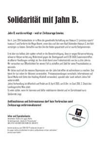Solidarität mit Jahn B. Jahn B. wurde verklagt – weil er Zivilcourage bewies. Am 4. Juni 2014 beobachtete er in Wien die gewaltvolle Verhaftung von Hüseyin S. (prozess.report/ huseyin/) und forderte die Wega-Beamt_in