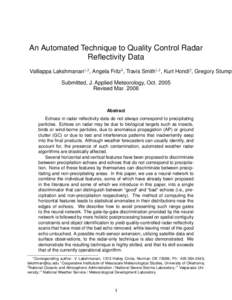 An Automated Technique to Quality Control Radar Reflectivity Data Valliappa Lakshmanan1,2 , Angela Fritz3 , Travis Smith1,2 , Kurt Hondl2 , Gregory Stumpf Submitted, J. Applied Meteorology, Oct[removed]Revised Mar. 2006