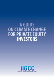 A GUIDE ON CLIMATE CHANGE FOR PRIVATE EQUITY INVESTORS  Contents