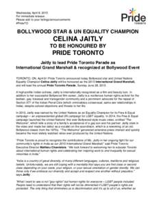 Wednesday April 8, 2015 For immediate release. Please add to your listings/announcements #PrideTO  BOLLYWOOD STAR & UN EQUALITY CHAMPION