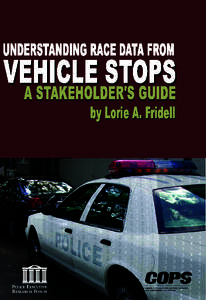 Understanding Race Data from Vehicle Stops: A Stakeholder’s Guide Lorie A. Fridell  This project, conducted by the Police Executive Research Forum, was